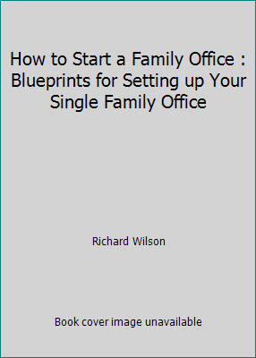 How to Start a Family Office : Blueprints for S... 1530559529 Book Cover