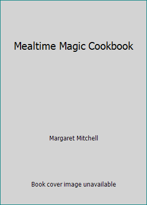 Mealtime Magic Cookbook B001JB03F6 Book Cover