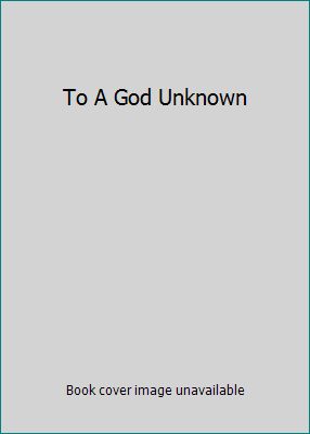 To A God Unknown B0017GCGXK Book Cover