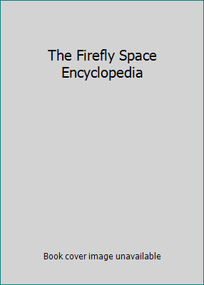The Firefly Space Encyclopedia 1552093980 Book Cover
