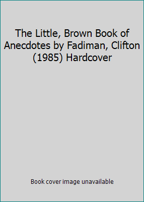 The Little, Brown Book of Anecdotes by Fadiman,... B00OX8Z9T2 Book Cover