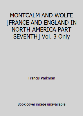 MONTCALM AND WOLFE [FRANCE AND ENGLAND IN NORTH... B01M33QVND Book Cover