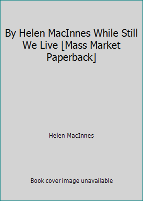 By Helen MacInnes While Still We Live [Mass Mar... B00SB44FQ2 Book Cover