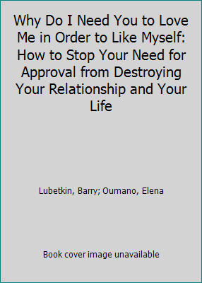 Why Do I Need You to Love Me in Order to Like M... 068141457X Book Cover