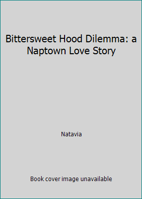 Bittersweet Hood Dilemma: a Naptown Love Story 1517319277 Book Cover