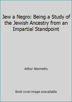 Jew a Negro: Being a Study of the Jewish Ancest... 1986252574 Book Cover