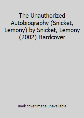 The Unauthorized Autobiography (Snicket, Lemony... B011MFC7WU Book Cover