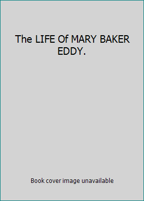 The LIFE Of MARY BAKER EDDY. B000GGZVDO Book Cover