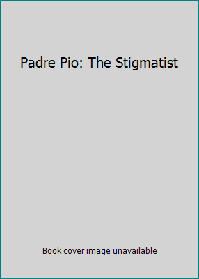 Padre Pio: The Stigmatist B0011OP856 Book Cover