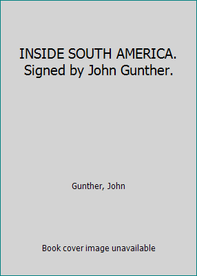 INSIDE SOUTH AMERICA. Signed by John Gunther. B06Y2MHXNG Book Cover