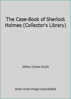 The Case-Book of Sherlock Holmes (Collector's L... 0760757747 Book Cover