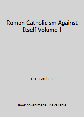 Roman Catholicism Against Itself Volume I B00C3CXSGG Book Cover