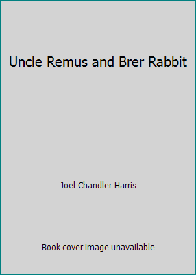 Uncle Remus and Brer Rabbit 1494753618 Book Cover