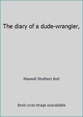 The diary of a dude-wrangler, B00085ZW0A Book Cover