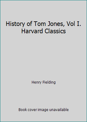 History of Tom Jones, Vol I. Harvard Classics B000JWQHKQ Book Cover