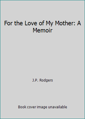 For the Love of My Mother: A Memoir 0955023904 Book Cover