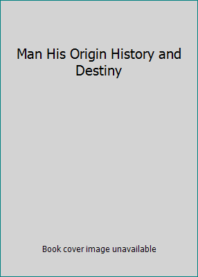 Man His Origin History and Destiny 0939051443 Book Cover