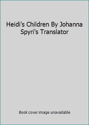 Heidi's Children By Johanna Spyri's Translator B001U0ZJ7I Book Cover