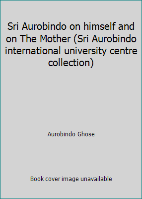 Sri Aurobindo on himself and on The Mother (Sri... B0007J6M7O Book Cover