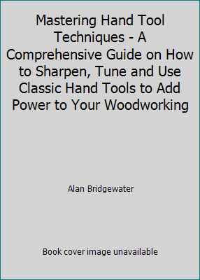 Mastering Hand Tool Techniques - A Comprehensiv... 1845733134 Book Cover