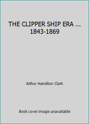 THE CLIPPER SHIP ERA ... 1843-1869 B003KDGIFA Book Cover