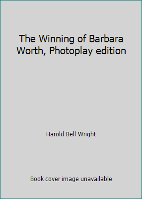 The Winning of Barbara Worth, Photoplay edition B01M35L4OC Book Cover