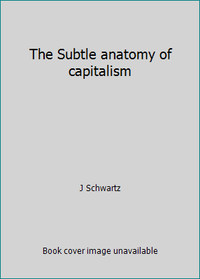 The Subtle anatomy of capitalism 0876208715 Book Cover