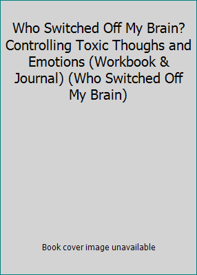 Who Switched Off My Brain? Controlling Toxic Th... 0983346208 Book Cover