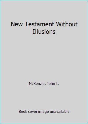 New Testament Without Illusions 0883471094 Book Cover