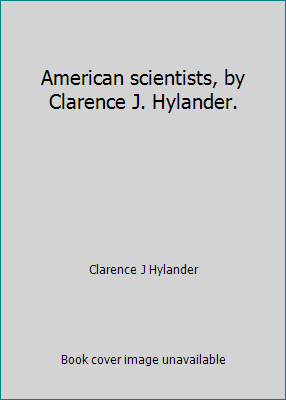 American scientists, by Clarence J. Hylander. B007T27S8E Book Cover