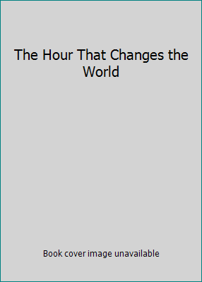 The Hour That Changes the World 0801033489 Book Cover