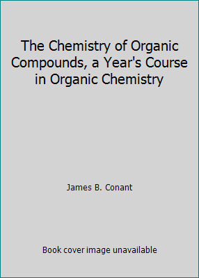 The Chemistry of Organic Compounds, a Year's Co... B002JJVHKM Book Cover