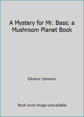 A Mystery for Mr. Bass; a Mushroom Planet Book B000J0JZO8 Book Cover