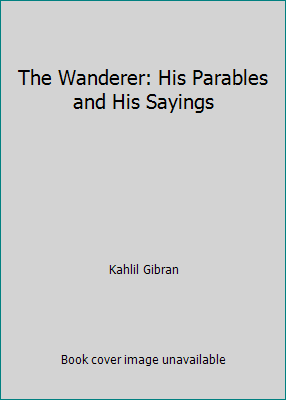 The Wanderer: His Parables and His Sayings B010ELA24I Book Cover