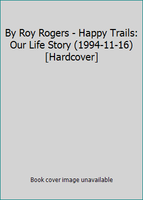 By Roy Rogers - Happy Trails: Our Life Story (1... B00292KV0G Book Cover