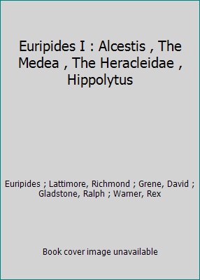 Euripides I : Alcestis , The Medea , The Heracl... B000HOU3RE Book Cover