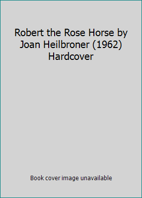 Robert the Rose Horse by Joan Heilbroner (1962)... B00YDJRODA Book Cover