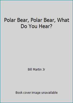 Polar Bear, Polar Bear, What Do You Hear? 0805088970 Book Cover