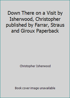 Down There on a Visit by Isherwood, Christopher... B008T2KS12 Book Cover