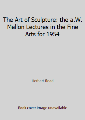 The Art of Sculpture: the a.W. Mellon Lectures ... B01MEE8QNU Book Cover