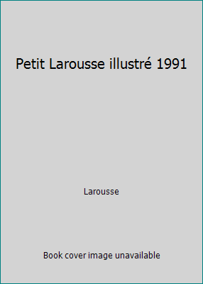Petit Larousse illustré 1991 2920318098 Book Cover