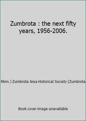 Zumbrota : the next fifty years, 1956-2006. B00NZATM4W Book Cover