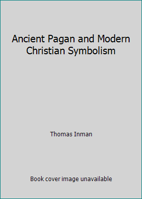 Ancient Pagan and Modern Christian Symbolism 0893413011 Book Cover