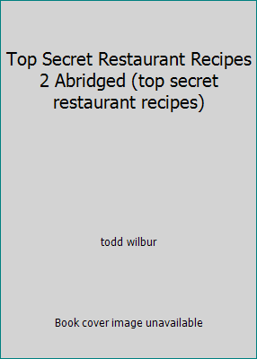 Top Secret Restaurant Recipes 2 Abridged (top s... 0452297338 Book Cover