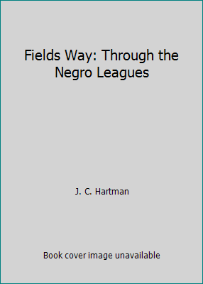Fields Way: Through the Negro Leagues 0972369392 Book Cover