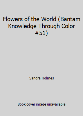 Flowers of the World (Bantam Knowledge Through ... B000VROIKA Book Cover