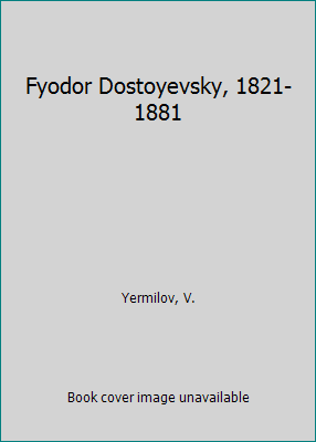Fyodor Dostoyevsky, 1821-1881 B000NPRG54 Book Cover