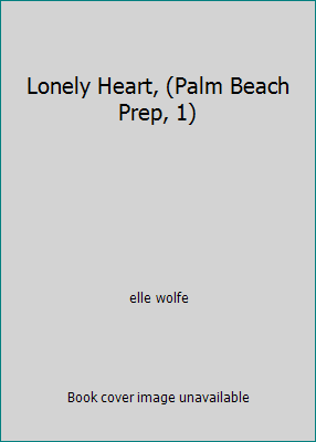 Lonely Heart, (Palm Beach Prep, 1) 1559029854 Book Cover