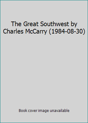 The Great Southwest by Charles McCarry (1984-08... B01F9GEFF0 Book Cover