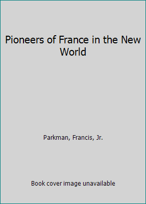 Pioneers of France in the New World 0879280174 Book Cover